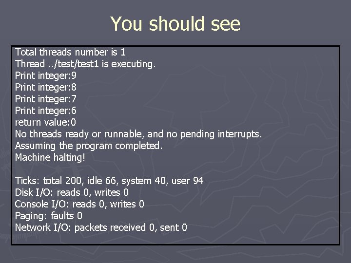 You should see Total threads number is 1 Thread. . /test 1 is executing.