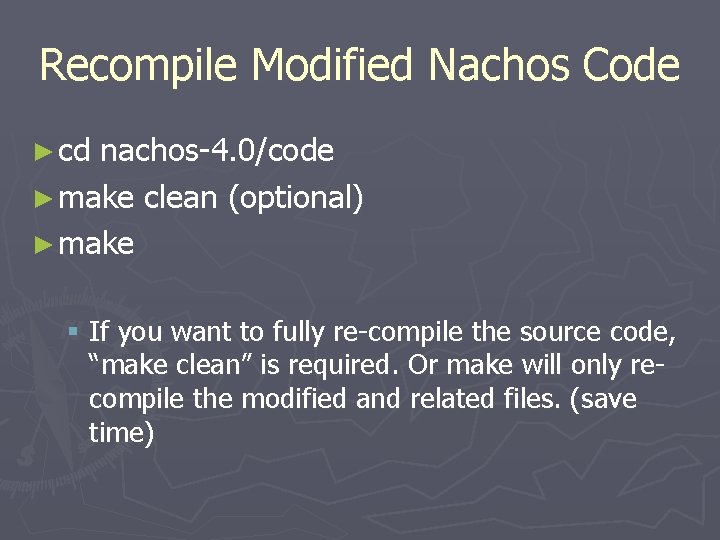 Recompile Modified Nachos Code ► cd nachos-4. 0/code ► make clean (optional) ► make