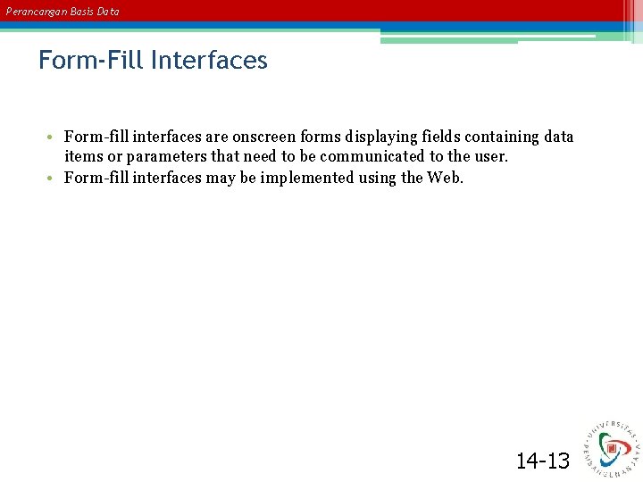 Perancangan Basis Data Form-Fill Interfaces • Form-fill interfaces are onscreen forms displaying fields containing