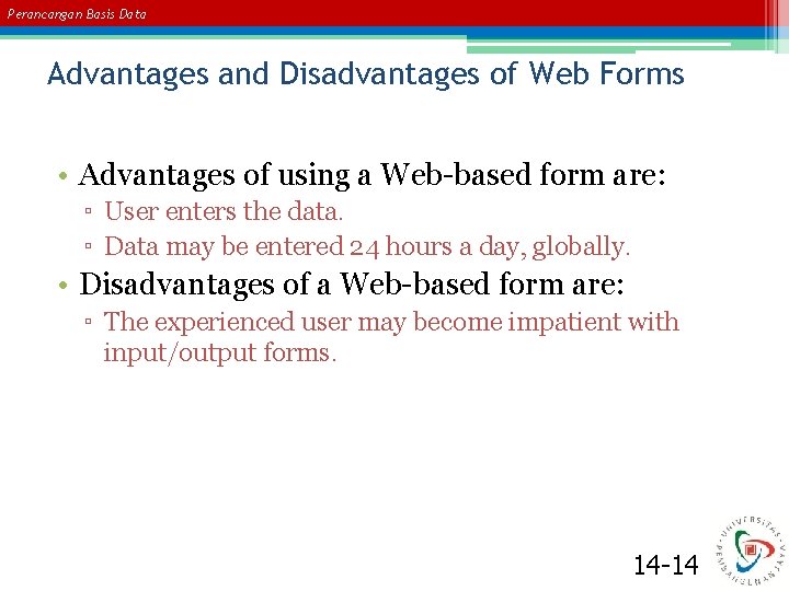 Perancangan Basis Data Advantages and Disadvantages of Web Forms • Advantages of using a