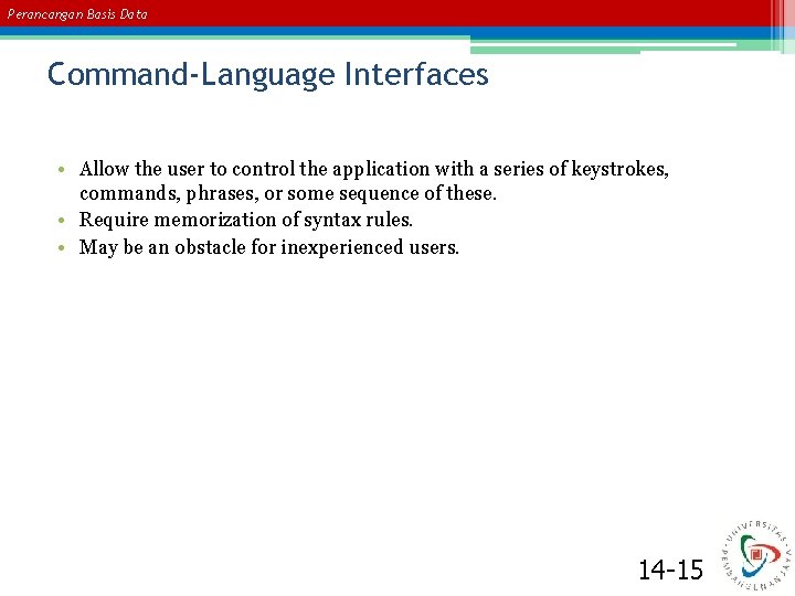 Perancangan Basis Data Command-Language Interfaces • Allow the user to control the application with