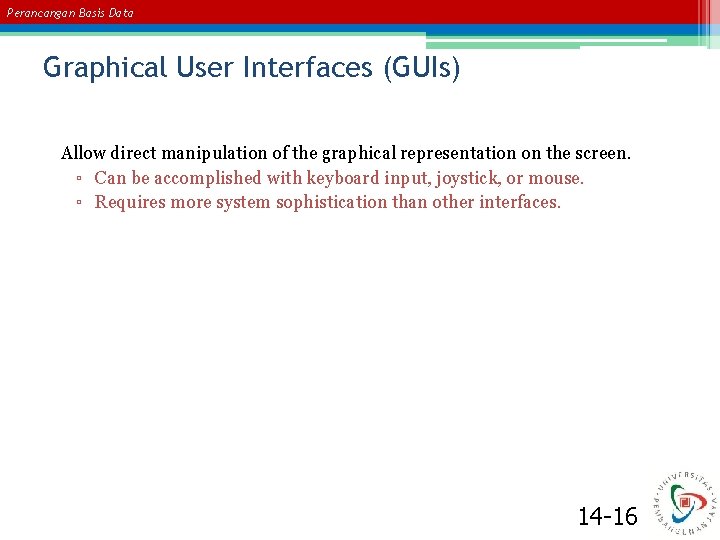 Perancangan Basis Data Graphical User Interfaces (GUIs) Allow direct manipulation of the graphical representation