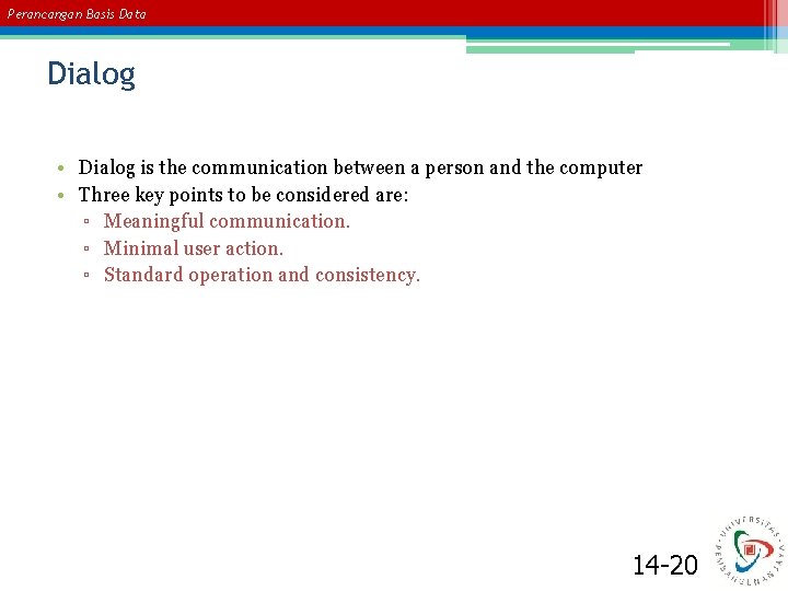 Perancangan Basis Data Dialog • Dialog is the communication between a person and the