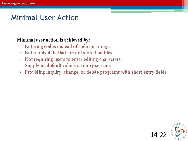 Perancangan Basis Data Minimal User Action Minimal user action is achieved by: ▫ Entering