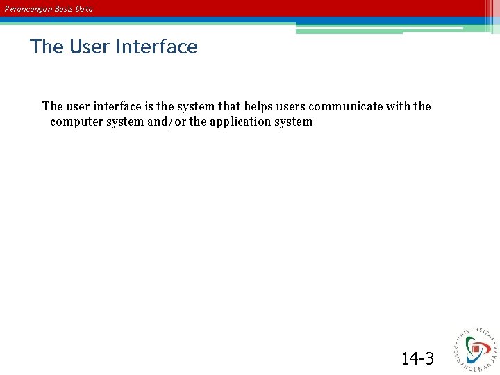 Perancangan Basis Data The User Interface The user interface is the system that helps