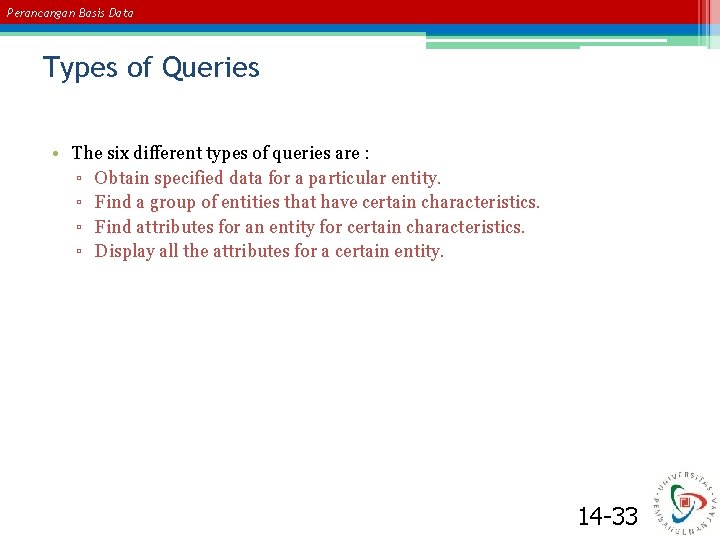 Perancangan Basis Data Types of Queries • The six different types of queries are