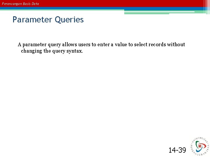 Perancangan Basis Data Parameter Queries A parameter query allows users to enter a value