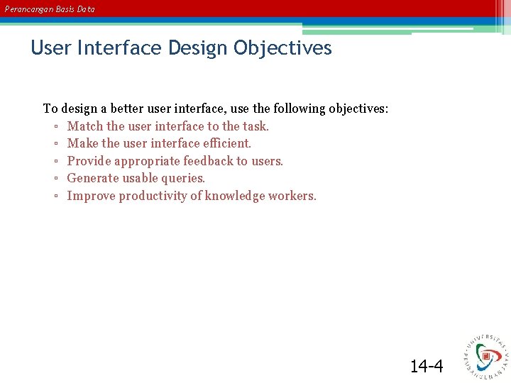 Perancangan Basis Data User Interface Design Objectives To design a better user interface, use