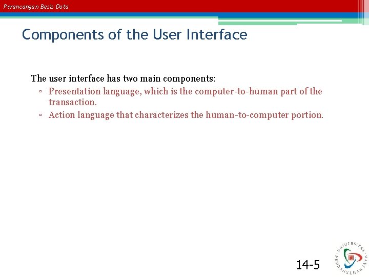 Perancangan Basis Data Components of the User Interface The user interface has two main