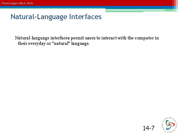 Perancangan Basis Data Natural-Language Interfaces Natural-language interfaces permit users to interact with the computer