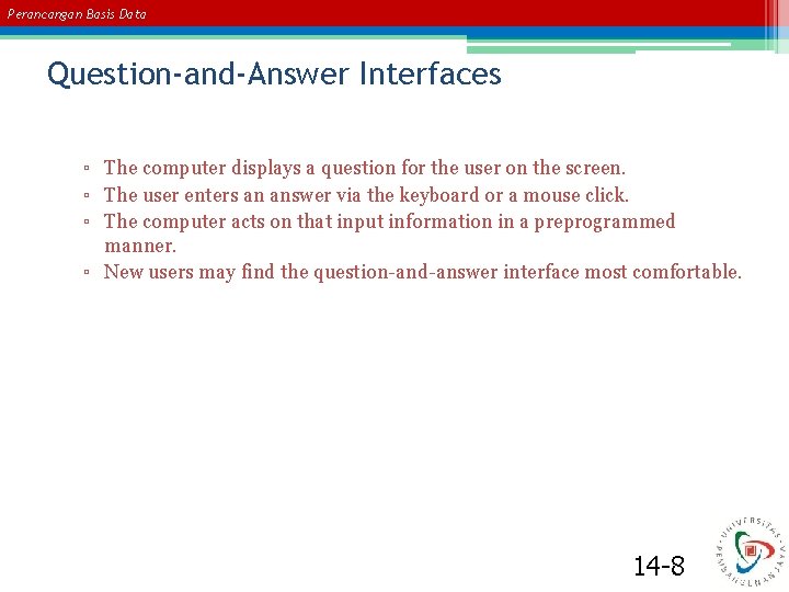 Perancangan Basis Data Question-and-Answer Interfaces ▫ The computer displays a question for the user