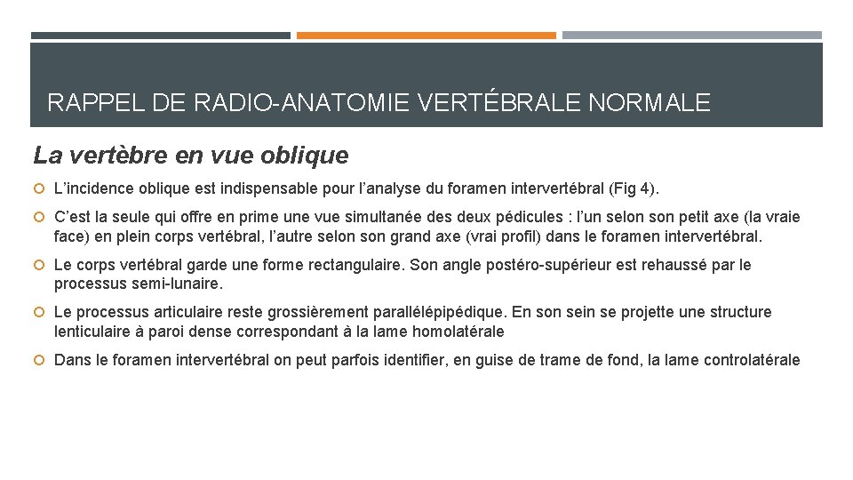 RAPPEL DE RADIO-ANATOMIE VERTÉBRALE NORMALE La vertèbre en vue oblique L’incidence oblique est indispensable RAPPEL DE RADIO-ANATOMIE VERTÉBRALE NORMALE La vertèbre en vue oblique L’incidence oblique est indispensable