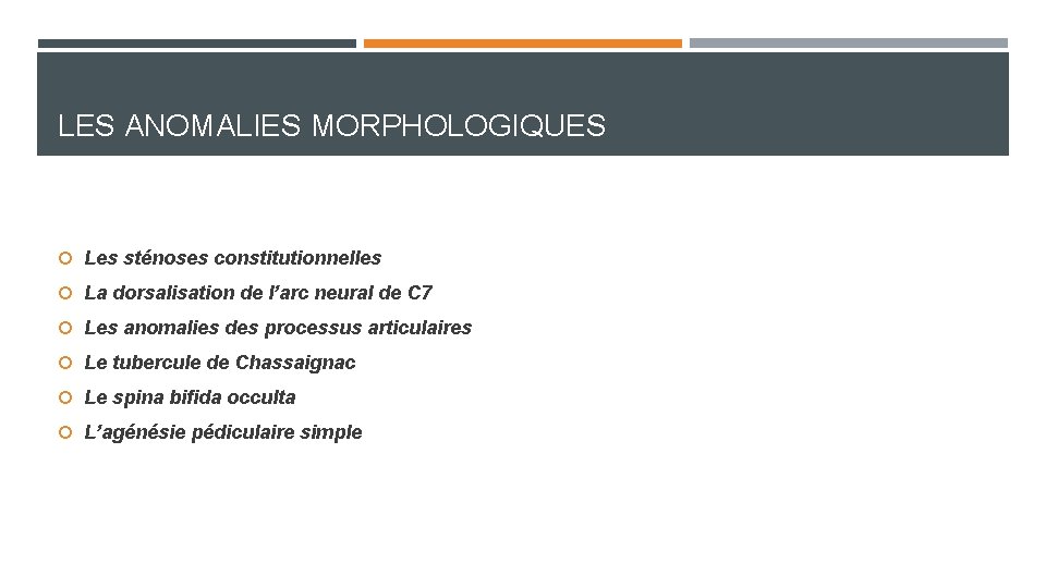LES ANOMALIES MORPHOLOGIQUES Les sténoses constitutionnelles La dorsalisation de l’arc neural de C 7 LES ANOMALIES MORPHOLOGIQUES Les sténoses constitutionnelles La dorsalisation de l’arc neural de C 7