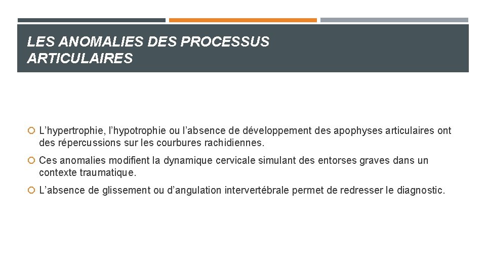 LES ANOMALIES DES PROCESSUS ARTICULAIRES L’hypertrophie, l’hypotrophie ou l’absence de développement des apophyses articulaires LES ANOMALIES DES PROCESSUS ARTICULAIRES L’hypertrophie, l’hypotrophie ou l’absence de développement des apophyses articulaires