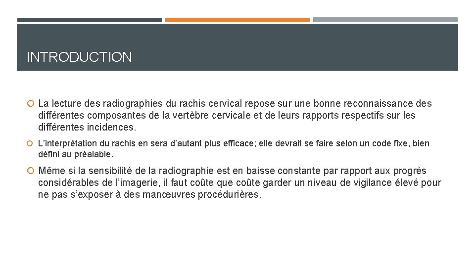 INTRODUCTION La lecture des radiographies du rachis cervical repose sur une bonne reconnaissance des INTRODUCTION La lecture des radiographies du rachis cervical repose sur une bonne reconnaissance des