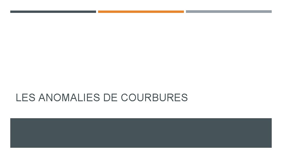 LES ANOMALIES DE COURBURES LES ANOMALIES DE COURBURES