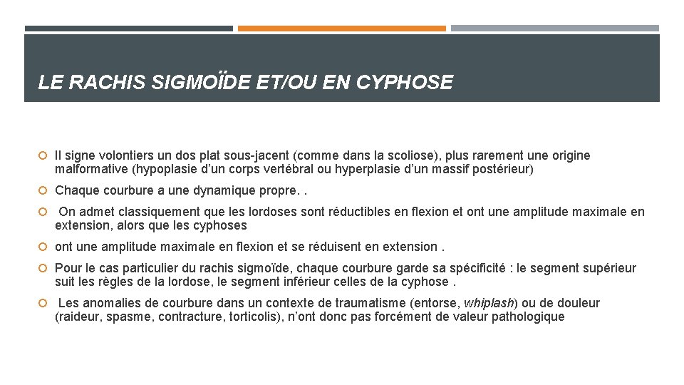 LE RACHIS SIGMOÏDE ET/OU EN CYPHOSE Il signe volontiers un dos plat sous-jacent (comme LE RACHIS SIGMOÏDE ET/OU EN CYPHOSE Il signe volontiers un dos plat sous-jacent (comme