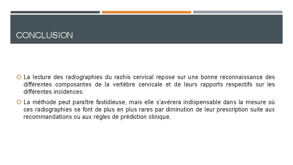 CONCLUSION La lecture des radiographies du rachis cervical repose sur une bonne reconnaissance des CONCLUSION La lecture des radiographies du rachis cervical repose sur une bonne reconnaissance des