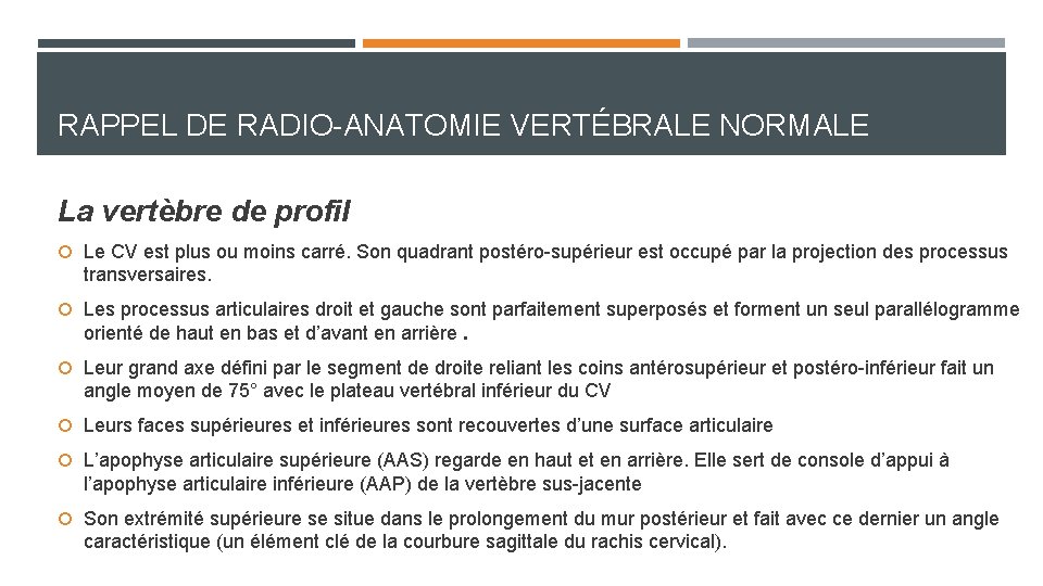 RAPPEL DE RADIO-ANATOMIE VERTÉBRALE NORMALE La vertèbre de profil Le CV est plus ou RAPPEL DE RADIO-ANATOMIE VERTÉBRALE NORMALE La vertèbre de profil Le CV est plus ou