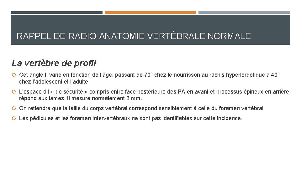 RAPPEL DE RADIO-ANATOMIE VERTÉBRALE NORMALE La vertèbre de profil Cet angle Il varie en RAPPEL DE RADIO-ANATOMIE VERTÉBRALE NORMALE La vertèbre de profil Cet angle Il varie en