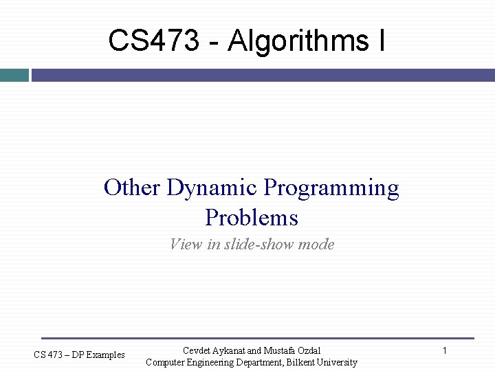 CS 473 - Algorithms I Other Dynamic Programming Problems View in slide-show mode CS