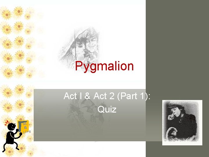 Pygmalion Act I & Act 2 (Part 1): Quiz LIT. & LIFE 