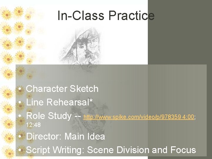 In-Class Practice • Character Sketch • Line Rehearsal* • Role Study -- http: //www.