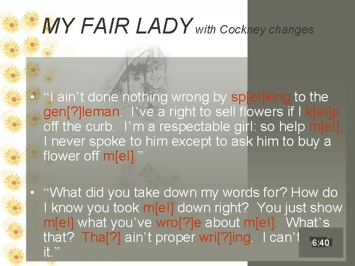 MY FAIR LADY with Cockney changes • “I ain’t done nothing wrong by sp[e.