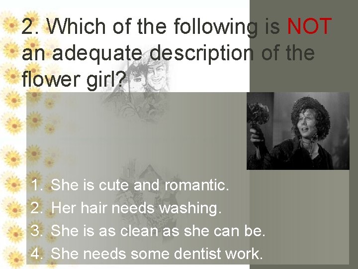 2. Which of the following is NOT an adequate description of the flower girl?