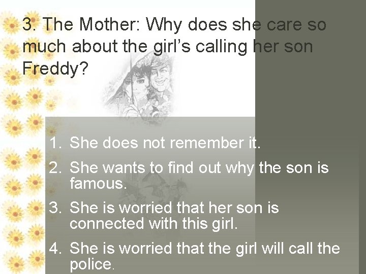 3. The Mother: Why does she care so much about the girl’s calling her