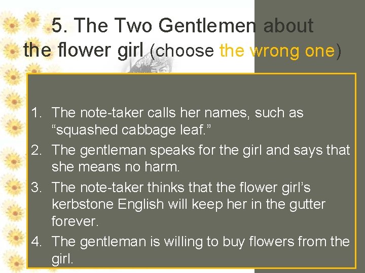 5. The Two Gentlemen about the flower girl (choose the wrong one) 1. The