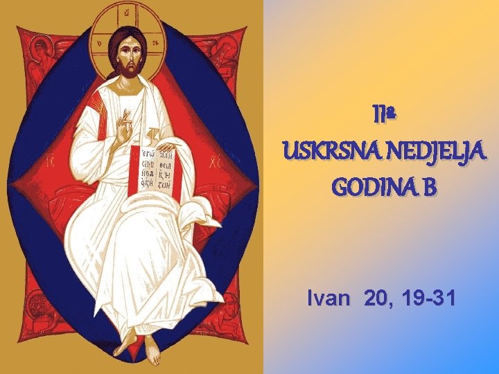 IIª USKRSNA NEDJELJA GODINA B Ivan 20, 19 -31 