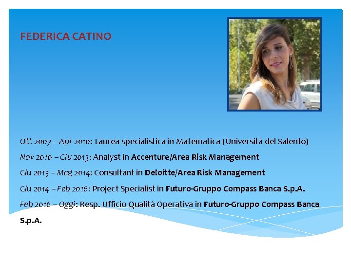 FEDERICA CATINO Ott 2007 – Apr 2010: Laurea specialistica in Matematica (Università del Salento)