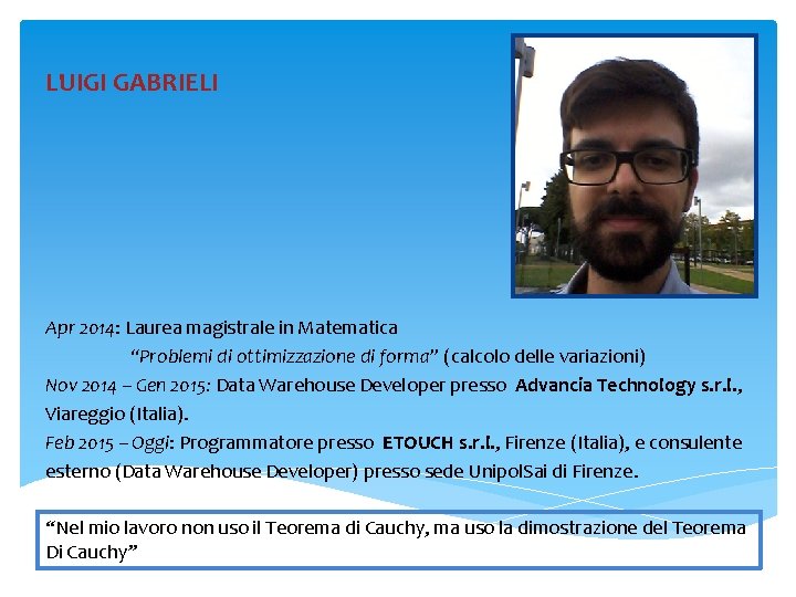 LUIGI GABRIELI Apr 2014: Laurea magistrale in Matematica “Problemi di ottimizzazione di forma” (calcolo