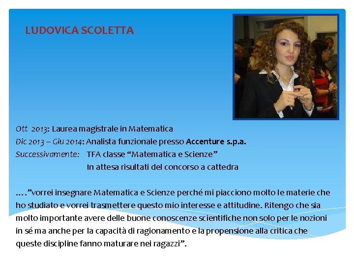LUDOVICA SCOLETTA Ott 2013: Laurea magistrale in Matematica Dic 2013 – Giu 2014: Analista