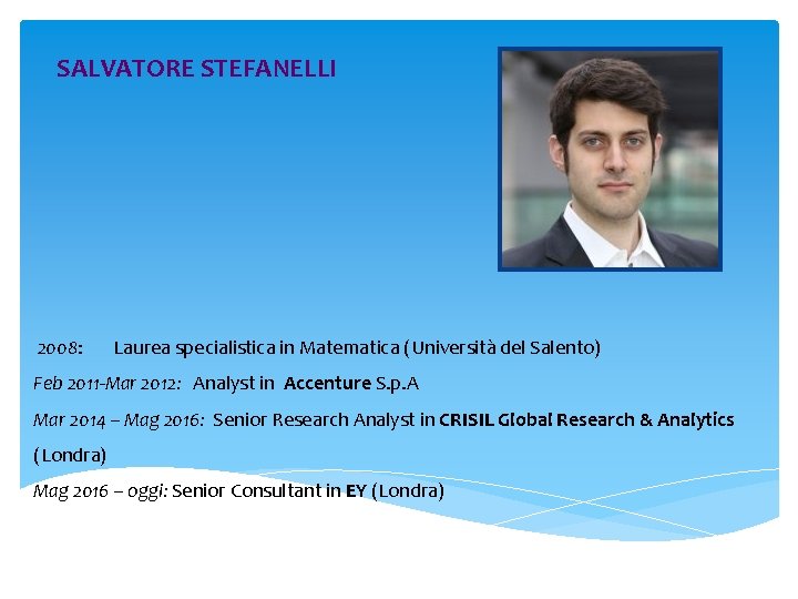 SALVATORE STEFANELLI 2008: Laurea specialistica in Matematica (Università del Salento) Feb 2011 -Mar 2012: