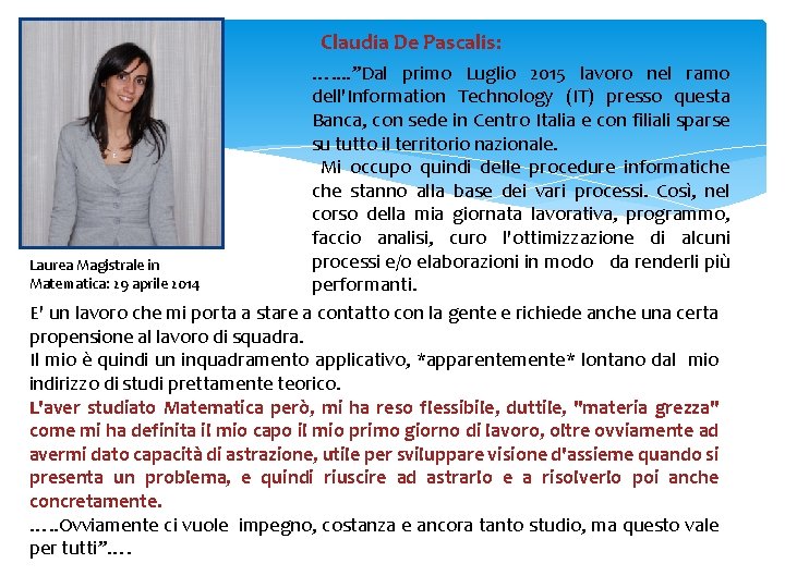 Claudia De Pascalis: …. . ”Dal primo Luglio 2015 lavoro nel ramo dell'Information Technology