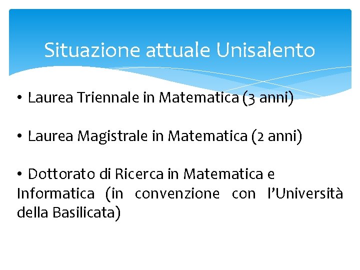 Situazione attuale Unisalento • Laurea Triennale in Matematica (3 anni) • Laurea Magistrale in