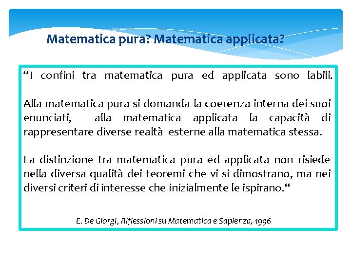 Matematica pura? Matematica applicata? “I confini tra matematica pura ed applicata sono labili. Alla