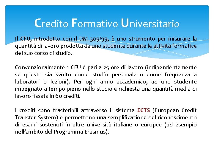 Credito Formativo Universitario Il CFU, introdotto con il DM 509/99, è uno strumento per