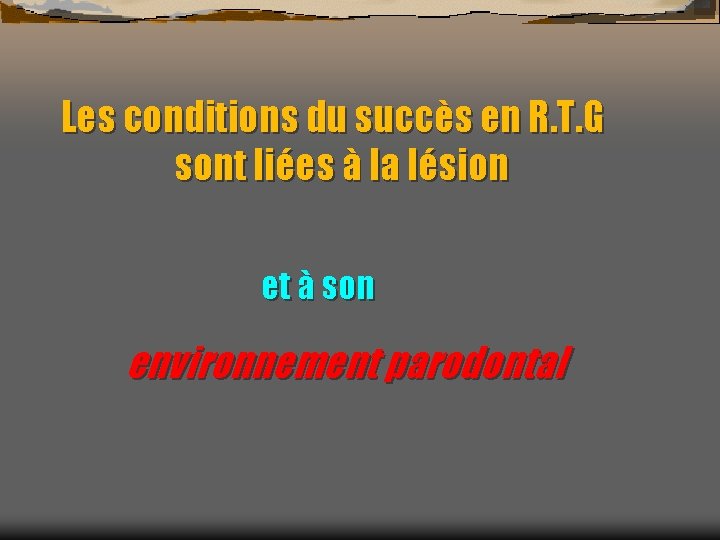 Les conditions du succès en R. T. G sont liées à la lésion et