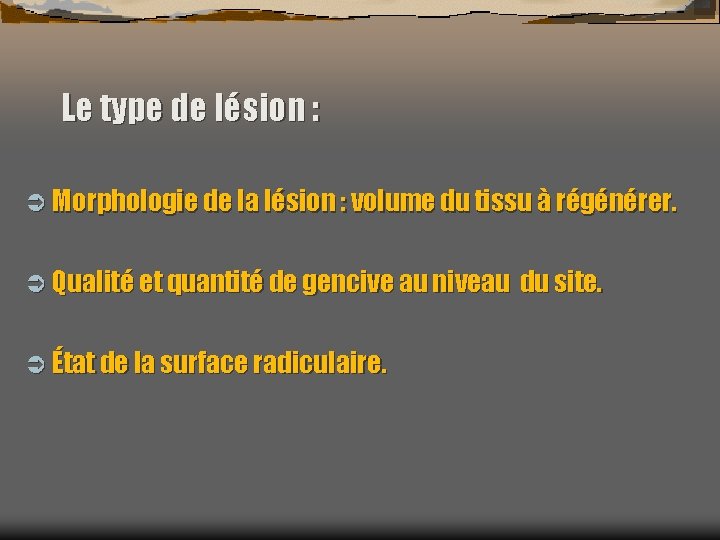 Le type de lésion : Ü Morphologie de la lésion : volume du tissu