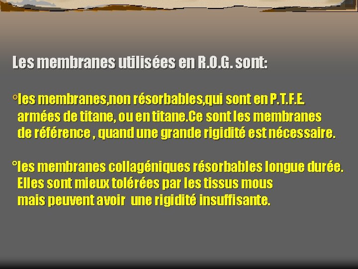 Les membranes utilisées en R. O. G. sont: °les membranes, non résorbables, qui sont