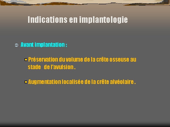 Indications en implantologie Ü Avant implantation : Préservation du volume de la crête osseuse