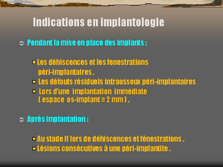 Indications en implantologie Ü Pendant la mise en place des implants : Les déhiscences