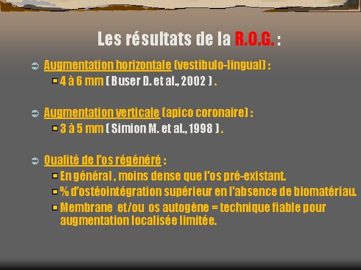 Les résultats de la R. O. G. : Ü Augmentation horizontale (vestibulo-lingual) : 4