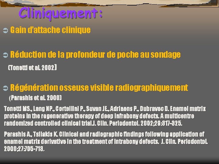 Cliniquement: Ü Gain d’attache clinique Ü Réduction de la profondeur de poche au sondage