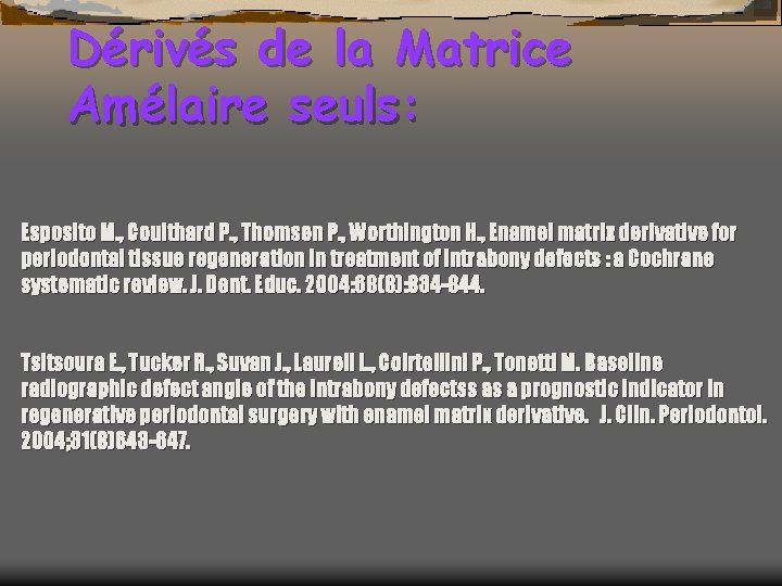 Dérivés de la Matrice Amélaire seuls: Esposito M. , Coulthard P. , Thomsen P.