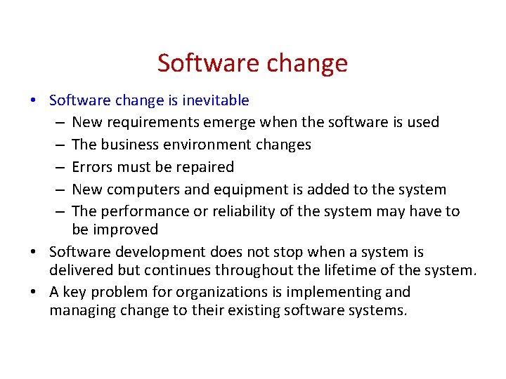 Software change • Software change is inevitable – New requirements emerge when the software
