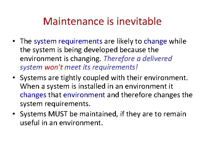 Maintenance is inevitable • The system requirements are likely to change while the system
